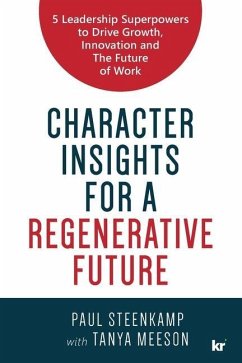 Character Insights for a Regenerative Future: 5 Leadership Superpowers to Drive Growth, Innovation and The Future of Work - Steenkamp, Paul; Meeson, Tanya
