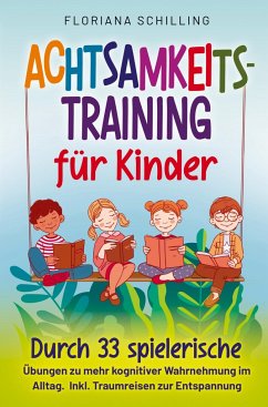 Achtsamkeitstraining für Kinder - Schilling, Floriana