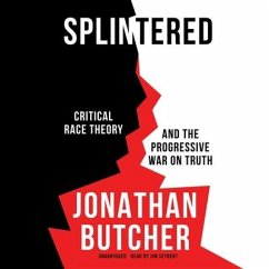 Splintered: Critical Race Theory and the Progressive War on Truth - Butcher, Jonathan