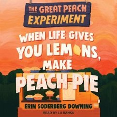 When Life Gives You Lemons, Make Peach Pie - Downing, Erin Soderberg