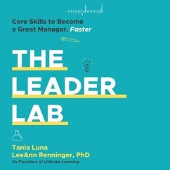 The Leader Lab: Core Skills to Become a Great Manager Faster - Renninger, Leeann; Luna, Tania
