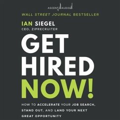 Get Hired Now!: How to Accelerate Your Job Search, Stand Out, and Land Your Next Great Opportunity - Siegel, Ian