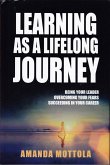 Learning as a Lifelong Journey: Being Your Leader Overcoming Your Fears Succeeding in Your Career