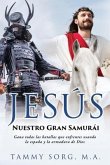 Jesús - Nuestro Gran Samurái: Gana todas las batallas que enfrentes usando la espada y la armadura de Dios