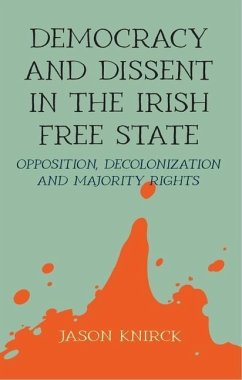 Democracy and Dissent in the Irish Free State - Knirck, Jason