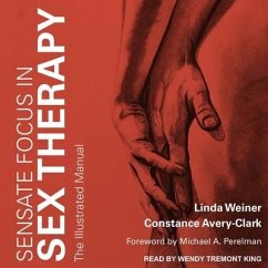 Sensate Focus in Sex Therapy: The Illustrated Manual - Avery-Clark, Constance; Weiner, Linda