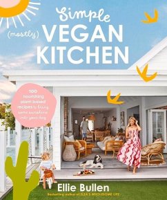 Simple (Mostly) Vegan Kitchen: 100 Nourishing Recipes to Bring a Little Sunshine Into Your Day - Bullen, Ellie