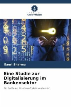 Eine Studie zur Digitalisierung im Bankensektor - SHARMA, GAURI