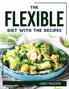 THE FLEXIBLE DIET WITH THE RECIPES - Carly Paulson