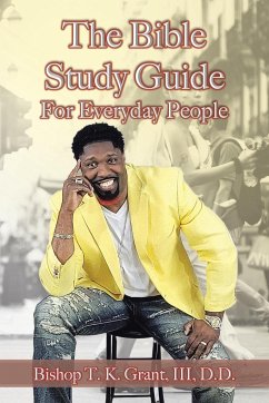 The Bible Study Guide for Everyday People - Grant, III D. D. Bishop T. K.