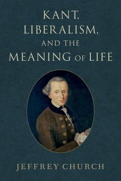 Kant, Liberalism, and the Meaning of Life - Church, Jeffrey
