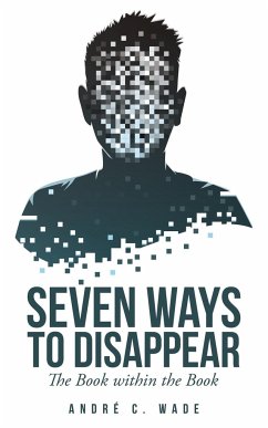 Seven Ways to Disappear - Wade, André C.