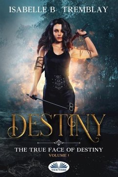 The True Face Of Destiny: Volume 1 - Isabelle B Tremblay