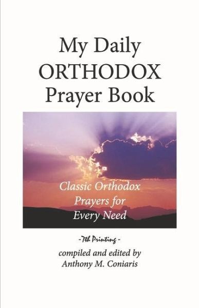 My Daily Orthodox Prayer Book: Classic Orthodox Prayers for Every Need My Daily Orthodox Prayer Book: Classic Orthodox Prayers for Every Need