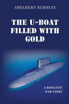 The U-Boat Filled with Gold - Scholtz, Adelbert