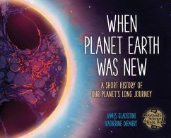 When Planet Earth Was New: A Short History of Our Planet's Long Journey - Gladstone, James