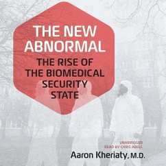 The New Abnormal: The Rise of the Biomedical Security State - Kheriaty, Aaron