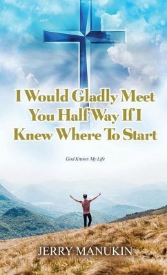 I Would Gladly Meet You Half Way If I Knew Where To Start: God Knows My Life - Manukin, Jerry