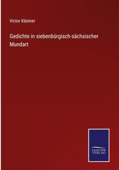 Gedichte in siebenbürgisch-sächsischer Mundart - Kästner, Victor