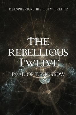 The Rebellious Twelve: Road of Tomorrow The Rebellious Twelve: Road of Tomorrow