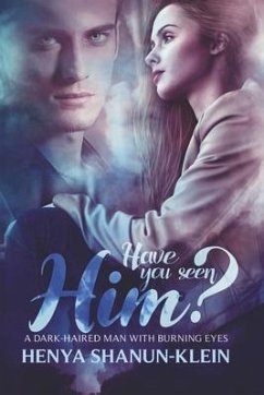 Have You Seen Him?: A Dark-Haired Man with Burning Eyes - Shanun-Klein, Henya