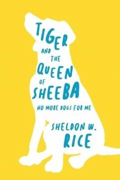 Tiger and the Queen of Sheeba: No More Dogs for Me - Rice, Sheldon W.