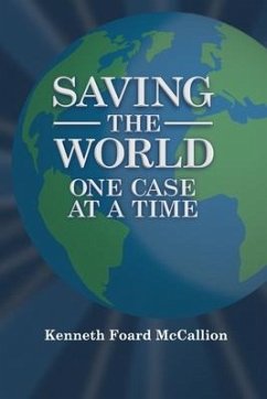 Saving the World One Case at a Time - McCallion, Kenneth Foard