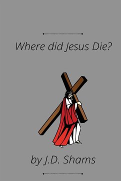 Where did Jesus Die - Shams, J. D.