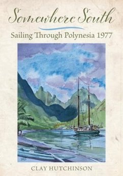 Somewhere South: Sailing Through Polynesia 1977 - Hutchinson, Clay