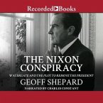 The Nixon Conspiracy: Watergate and the Plot to Remove the President