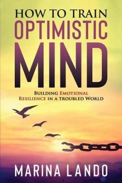 How to Train Optimistic Mind: Building Emotional Resilience in a Troubled World - Lando, Marina