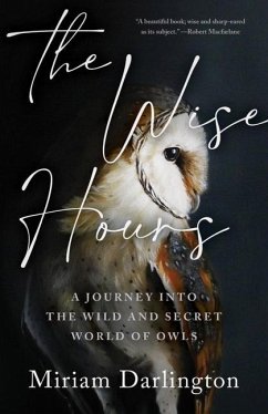 The Wise Hours: A Journey Into the Wild and Secret World of Owls - Darlington, Miriam