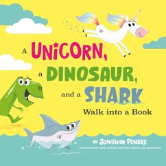 A Unicorn, a Dinosaur, and a Shark Walk into a Book - Fenske, Jonathan