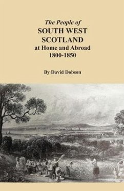 The People of South West Scotland at Home and Abroad, 1800-1850 - Dobson, David