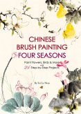 Chinese Brush Painting Four Seasons: Paint Flowers, Birds, Fruits & More with Step-By-Step Projects