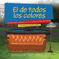 El de Todos Los Colores: Un Libro Para Colorear No Oficial Para Los Fans de Friends - Ramon, Valentin