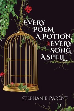 Every Poem a Potion, Every Song a Spell - Parent, Stephanie