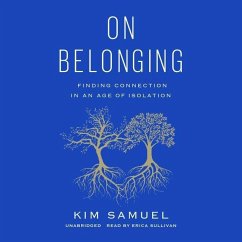 On Belonging: Finding Connection in an Age of Isolation - Samuel, Kim