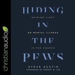 Hiding in the Pews: Shining Light on Mental Illness in the Church - Austin, Steve