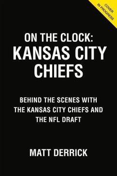 On the Clock: Kansas City Chiefs: Behind the Scenes with the Kansas City Chiefs at the NFL Draft - Derrick, Matt