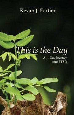 This is the Day: A 31-Day Journey to PTSD - Fortier, Kevan J.