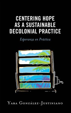 Centering Hope as a Sustainable Decolonial Practice - González-Justiniano, Yara