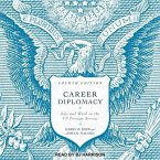 Career Diplomacy: Life and Work in the Us Foreign Service (Fourth Edition)