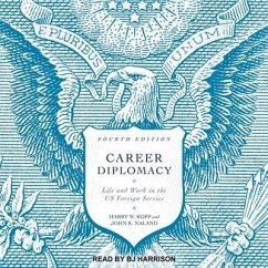 Career Diplomacy: Life and Work in the Us Foreign Service (Fourth Edition) - Kopp, Harry W.; Naland, John K.