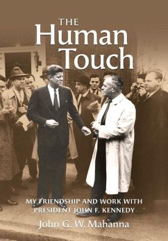 The Human Touch: My Friendship and Work with President John F. Kennedy - Mahanna, John G. W.