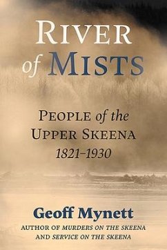 River of Mists: People of the Upper Skeena, 1821-1930 - Mynett, Geoff