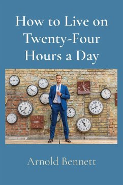 How to Live on Twenty-Four Hours a Day - Bennett, Arnold