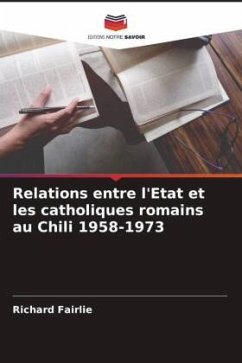 Relations entre l'Etat et les catholiques romains au Chili 1958-1973 - Fairlie, Richard