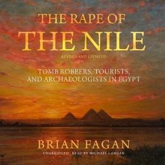 The Rape of the Nile, Revised and Updated: Tomb Robbers, Tourists, and Archaeologists in Egypt - Fagan, Brian
