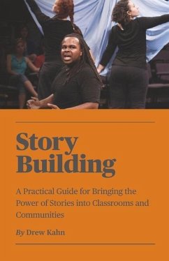 Story Building: A Practical Guide for Bringing the Power of Stories Into Classrooms - Kahn, Drew